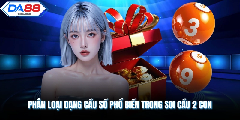 Phân loại dạng cầu số phổ biến trong soi cầu 2 con