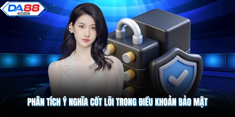 Phân tích ý nghĩa cốt lõi trong điều khoản bảo mật