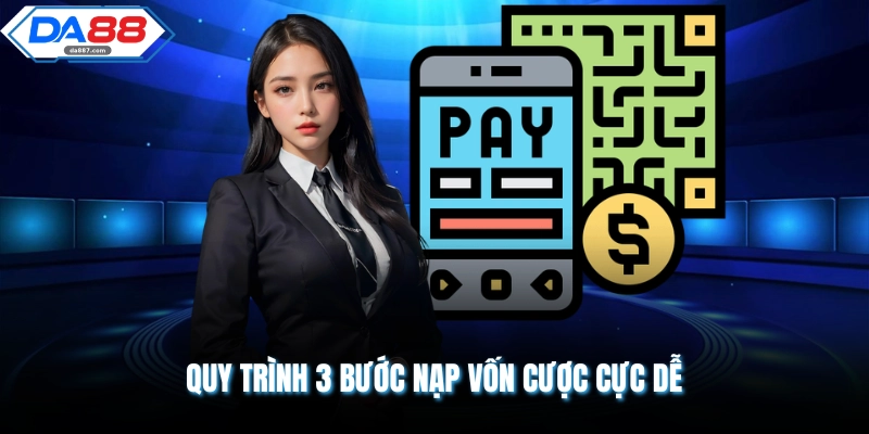 Quy trình 3 bước nạp vốn cược cực dễ