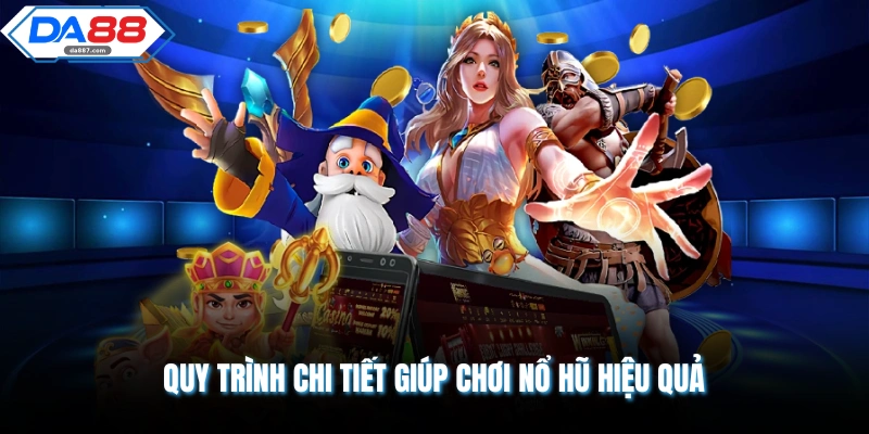 Quy trình chi tiết giúp chơi nổ hũ hiệu quả
