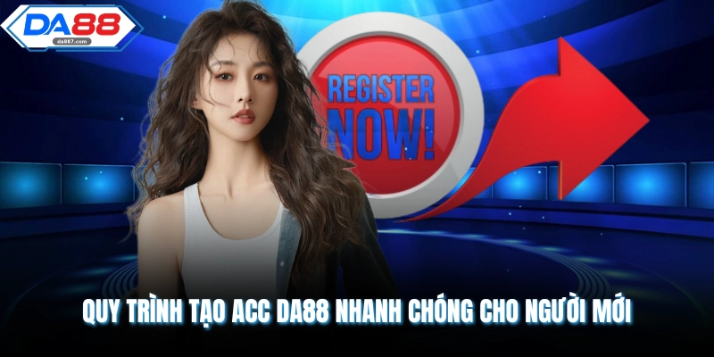 Quy trình đăng ký DA88 nhanh chóng cho người mới