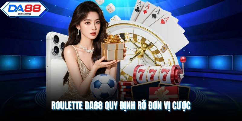 Roulette DA88 quy định rõ đơn vị cược