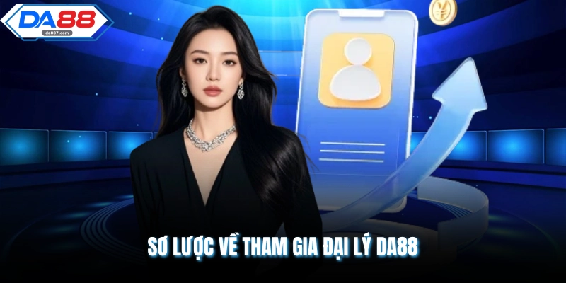 Sơ lược về tham gia đại lý DA88
