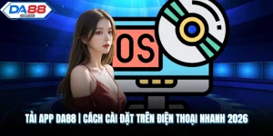 Tải App DA88 | Cách Cài Đặt Trên Điện Thoại Nhanh 2026