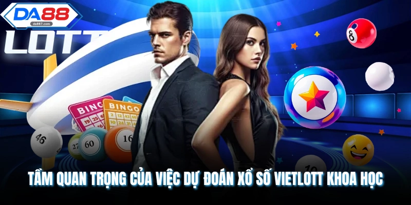 Tầm quan trọng của việc dự đoán xổ số Vietlott khoa học 
