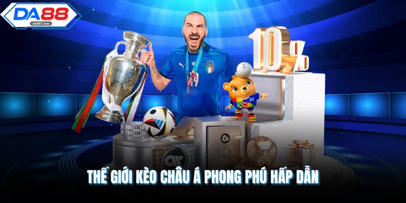 Thế giới kèo Châu Á phong phú hấp dẫn