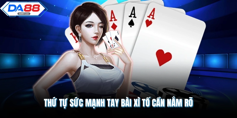 Thứ tự sức mạnh tay bài xì tố cần nắm rõ
