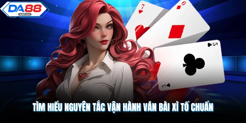 Tìm hiểu nguyên tắc vận hành ván bài xì tố chuẩn