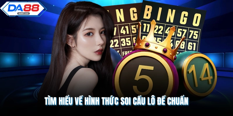 Tìm hiểu về hình thức soi cầu lô đề chuẩn 