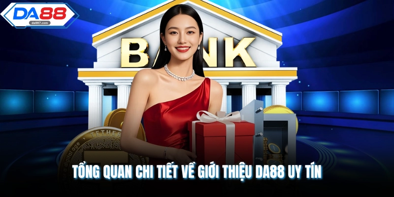 Tổng quan chi tiết về giới thiệu DA88 uy tín