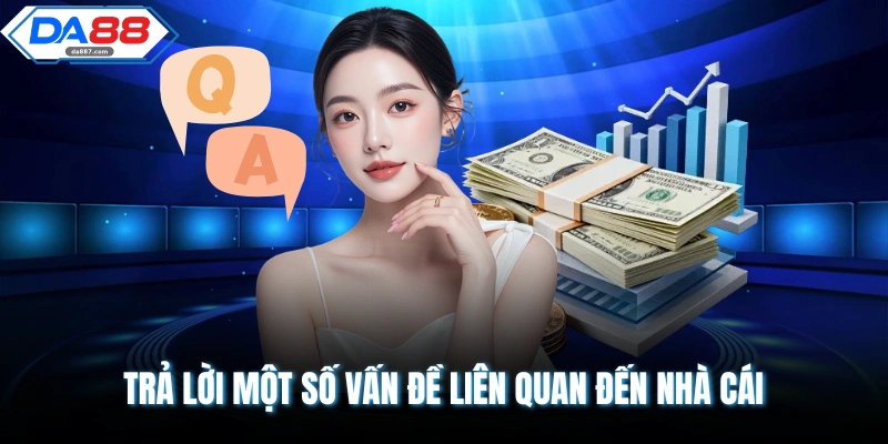 Trả lời một số vấn đề liên quan đến nhà cái