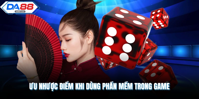 Ưu nhược điểm khi dùng phần mềm trong game